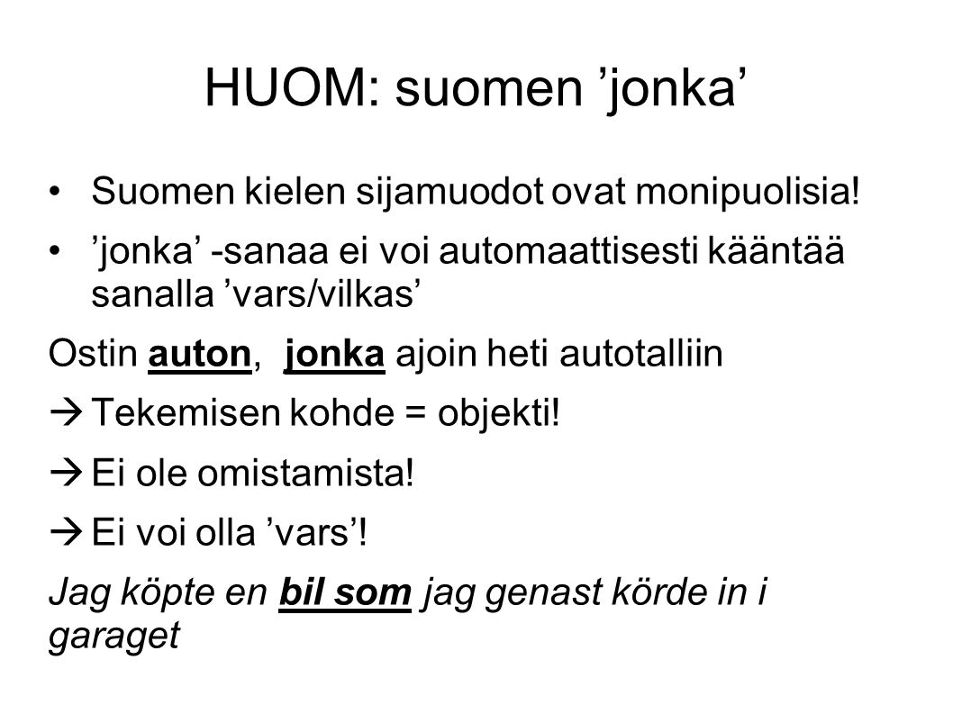 HUOM: suomen ’jonka’ Suomen kielen sijamuodot ovat monipuolisia!