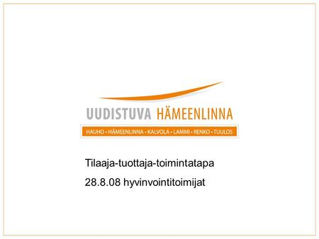 Tilaaja-tuottaja-toimintatapa 28.8.08 hyvinvointitoimijat.