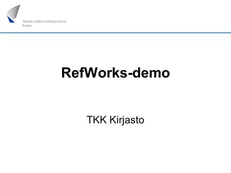 RefWorks-demo TKK Kirjasto. RefWorks-demon sisältö (1) Kirjautuminen Viitteiden siirto, kun tietokannassa ei ole siirtokuvaketta Viitteiden siirto, kun.