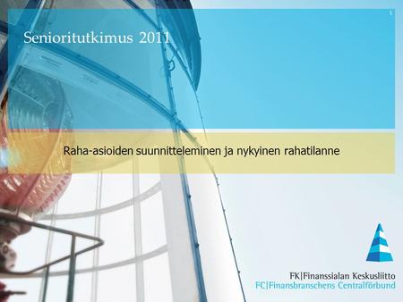 1 Raha-asioiden suunnitteleminen ja nykyinen rahatilanne Senioritutkimus 2011.