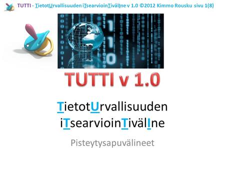TUTTI - TietotUrvallisuuden iTsearvioinTivälIne v 1.0 ©2012 Kimmo Rousku sivu 1(8) TietotUrvallisuuden iTsearvioinTivälIne Pisteytysapuvälineet.