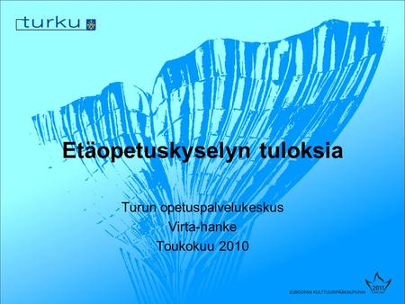 Etäopetuskyselyn tuloksia Turun opetuspalvelukeskus Virta-hanke Toukokuu 2010.