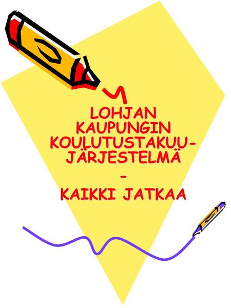 LOHJAN KAUPUNGIN KOULUTUSTAKUU- JÄRJESTELMÄ - KAIKKI JATKAA.