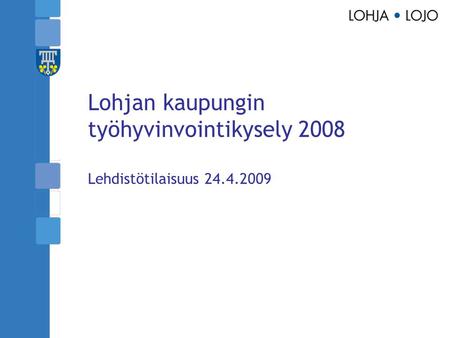 Lohjan kaupungin työhyvinvointikysely 2008 Lehdistötilaisuus 24.4.2009.