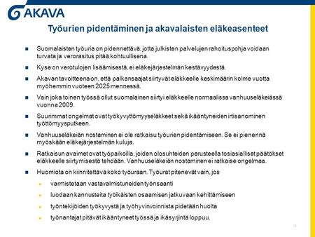 Työurien pidentäminen ja akavalaisten eläkeasenteet Suomalaisten työuria on pidennettävä, jotta julkisten palvelujen rahoituspohja voidaan turvata ja verorasitus.