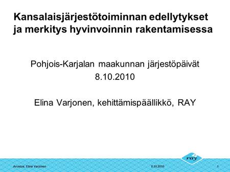 8.10.2010Avustus, Elina Varjonen1 Kansalaisjärjestötoiminnan edellytykset ja merkitys hyvinvoinnin rakentamisessa Pohjois-Karjalan maakunnan järjestöpäivät.