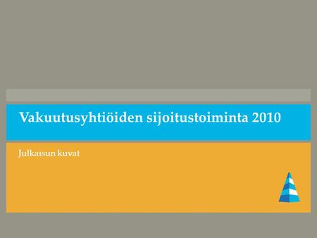 Vakuutusyhtiöiden sijoitustoiminta 2010 Julkaisun kuvat.