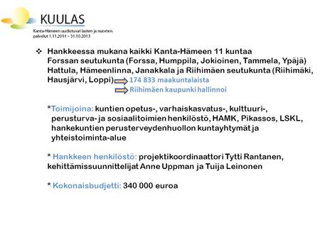Hankkeessa mukana kaikki Kanta-Hämeen 11 kuntaa Forssan seutukunta (Forssa, Humppila, Jokioinen, Tammela, Ypäjä) Hattula, Hämeenlinna, Janakkala ja Riihimäen.