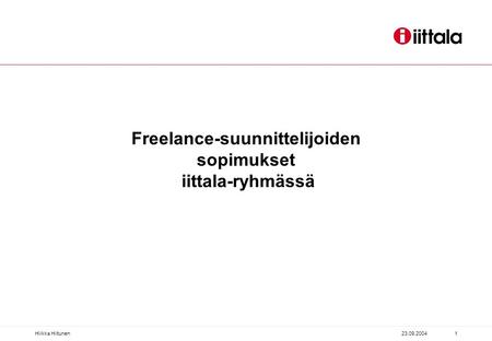 23.09.2004Hilkka Hiltunen1 Freelance-suunnittelijoiden sopimukset iittala-ryhmässä.