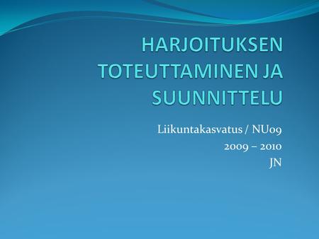 Liikuntakasvatus / NU09 2009 – 2010 JN. Harjoituksen rakenne lapsilla 1. Huomioi lapsi - keskustelutuokio - aloitusrutiinit - turvallisuuden tunne.