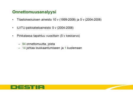 Onnettomuusanalyysi Tilastokeskuksen aineisto 10 v (1999-2008) ja 5 v (2004-2008) iLIITU-paikkatietoaineisto 5 v (2004-2008) Pirkkalassa tapahtuu vuosittain.