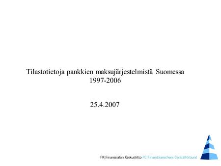 Tilastotietoja pankkien maksujärjestelmistä Suomessa 1997-2006 25.4.2007.