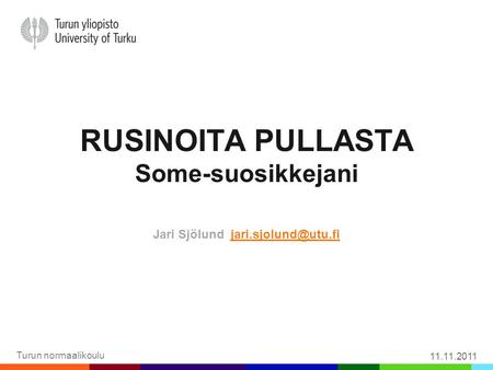 RUSINOITA PULLASTA Some-suosikkejani Jari Sjölund Turun normaalikoulu 11.11.2011.