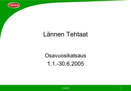 11.8.20051 Lännen Tehtaat Osavuosikatsaus 1.1.-30.6.2005.