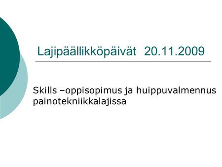 Lajipäällikköpäivät 20.11.2009 Skills –oppisopimus ja huippuvalmennus painotekniikkalajissa.