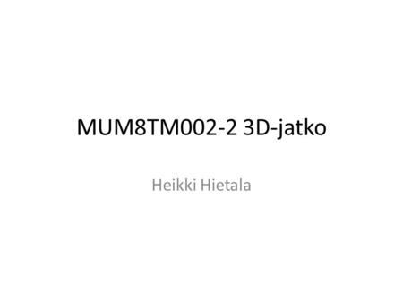 MUM8TM002-2 3D-jatko Heikki Hietala. Kurssin rakenne 8 x 2 x 3 h lähiopetusta = 48 h Omaa työskentelyä 33 h Yhteensä 81 h = 3 op. Kurssi koostuu 3DS Maxin.