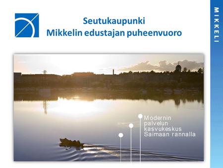 Seutukaupunki Mikkelin edustajan puheenvuoro. Uusi hallitus uudistaa kuntarakenteen.