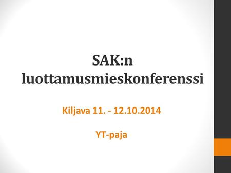 SAK:n luottamusmieskonferenssi Kiljava 11. - 12.10.2014 YT-paja.
