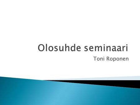 Olosuhde seminaari Toni Roponen.