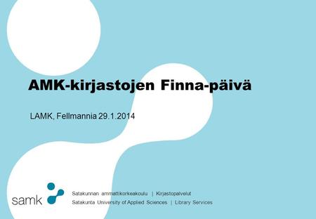 Satakunnan ammattikorkeakoulu | Kirjastopalvelut Satakunta University of Applied Sciences | Library Services AMK-kirjastojen Finna-päivä LAMK, Fellmannia.