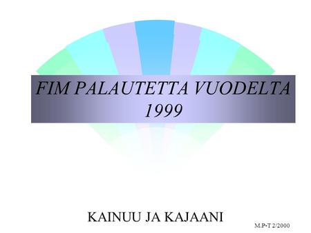 FIM PALAUTETTA VUODELTA 1999 KAINUU JA KAJAANI M.P-T 2/2000.