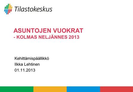 ASUNTOJEN VUOKRAT - KOLMAS NELJÄNNES 2013 Kehittämispäällikkö Ilkka Lehtinen 01.11.2013.