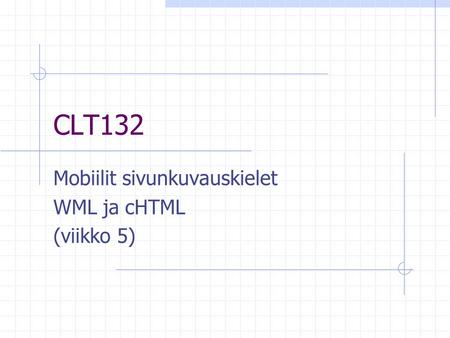 CLT132 Mobiilit sivunkuvauskielet WML ja cHTML (viikko 5)