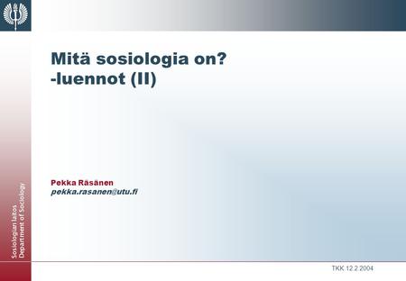 Mitä sosiologia on? -luennot (II) Pekka Räsänen