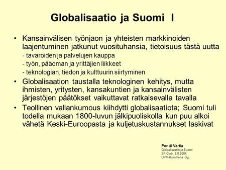 Globalisaatio ja Suomi I Kansainvälisen työnjaon ja yhteisten markkinoiden laajentuminen jatkunut vuosituhansia, tietoisuus tästä uutta - tavaroiden ja.
