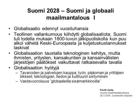 Suomi 2028 – Suomi ja globaali maailmantalous I Globalisaatio edennyt vuosituhansia Teollinen vallankumous kiihdytti globalisaatiota; Suomi tuli todella.