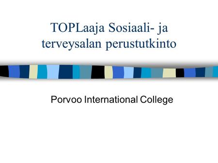 TOPLaaja Sosiaali- ja terveysalan perustutkinto Porvoo International College.