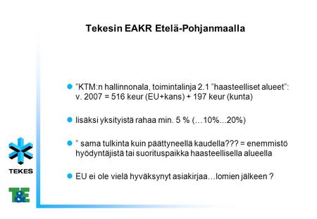 Tekesin EAKR Etelä-Pohjanmaalla ”KTM:n hallinnonala, toimintalinja 2.1 ”haasteelliset alueet”: v. 2007 = 516 keur (EU+kans) + 197 keur (kunta) lisäksi.