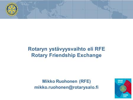 Rotaryn ystävyysvaihto eli RFE Rotary Friendship Exchange Mikko Ruohonen (RFE)