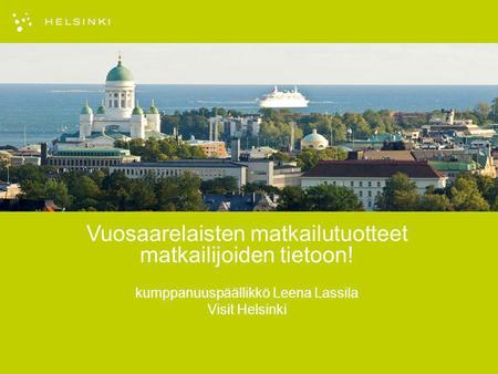 Vuosaarelaisten matkailutuotteet matkailijoiden tietoon! kumppanuuspäällikkö Leena Lassila Visit Helsinki.