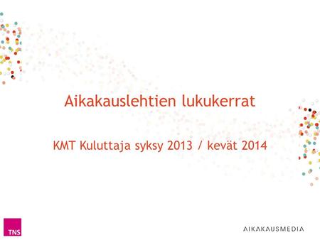 Aikakauslehtien lukukerrat KMT Kuluttaja syksy 2013 / kevät 2014.
