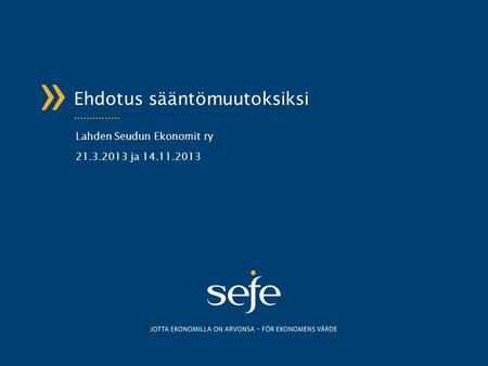 » Ehdotus sääntömuutoksiksi Lahden Seudun Ekonomit ry 21.3.2013 ja 14.11.2013.