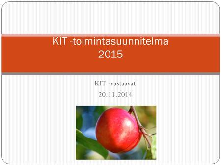 KIT -vastaavat 20.11.2014 KIT -toimintasuunnitelma 2015.