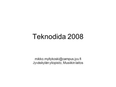 Teknodida 2008 Jyväskylän yliopisto, Musiikin laitos.
