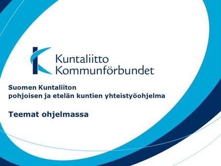 Suomen Kuntaliiton pohjoisen ja etelän kuntien yhteistyöohjelma Teemat ohjelmassa.