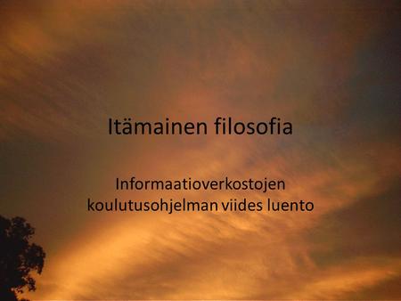 Itämainen filosofia Informaatioverkostojen koulutusohjelman viides luento.
