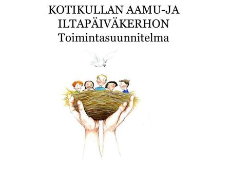 KOTIKULLAN AAMU-JA ILTAPÄIVÄKERHON Toimintasuunnitelma