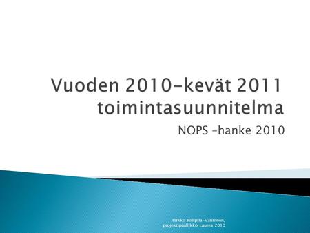 NOPS –hanke 2010 Pirkko Rimpilä-Vanninen, projektipäällikkö Laurea 2010.