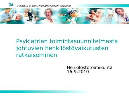 Psykiatrian toimintasuunnitelmasta johtuvien henkilöstövaikutusten ratkaiseminen Henkilöstötoimikunta 16.9.2010.