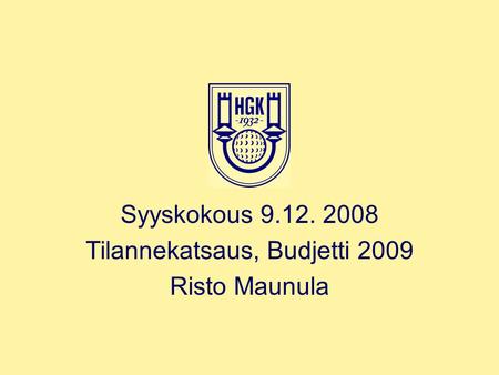 Syyskokous 9.12. 2008 Tilannekatsaus, Budjetti 2009 Risto Maunula.