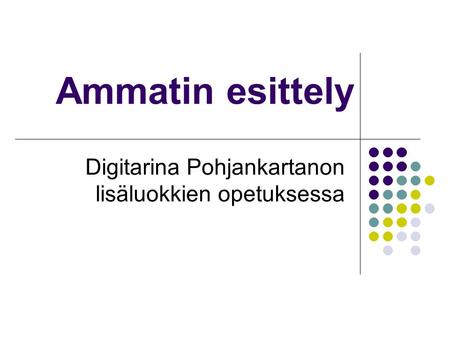 Ammatin esittely Digitarina Pohjankartanon lisäluokkien opetuksessa.
