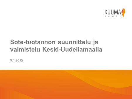 Sote-tuotannon suunnittelu ja valmistelu Keski-Uudellamaalla 9.1.2015.