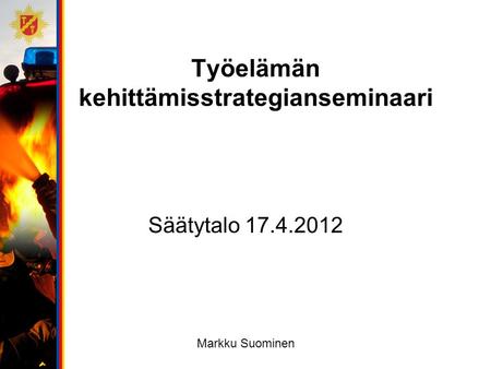 Työelämän kehittämisstrategianseminaari Säätytalo 17.4.2012 Markku Suominen.