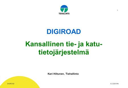 9.3.2001/HtiDIGIROAD 1 Kansallinen tie- ja katu- tietojärjestelmä Kari Hiltunen, Tiehallinto.