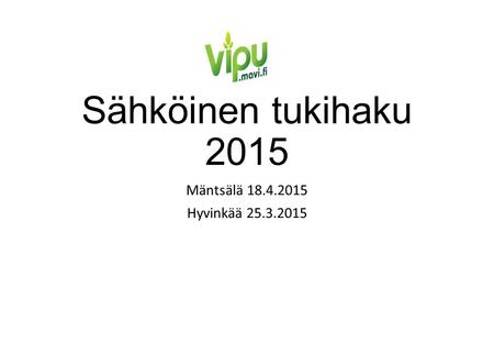 Sähköinen tukihaku 2015 Mäntsälä 18.4.2015 Hyvinkää 25.3.2015.