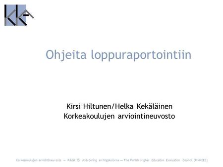 Korkeakoulujen arviointineuvosto — Rådet för utvärdering av högskolorna — The Finnish Higher Education Evaluation Council (FINHEEC) Ohjeita loppuraportointiin.